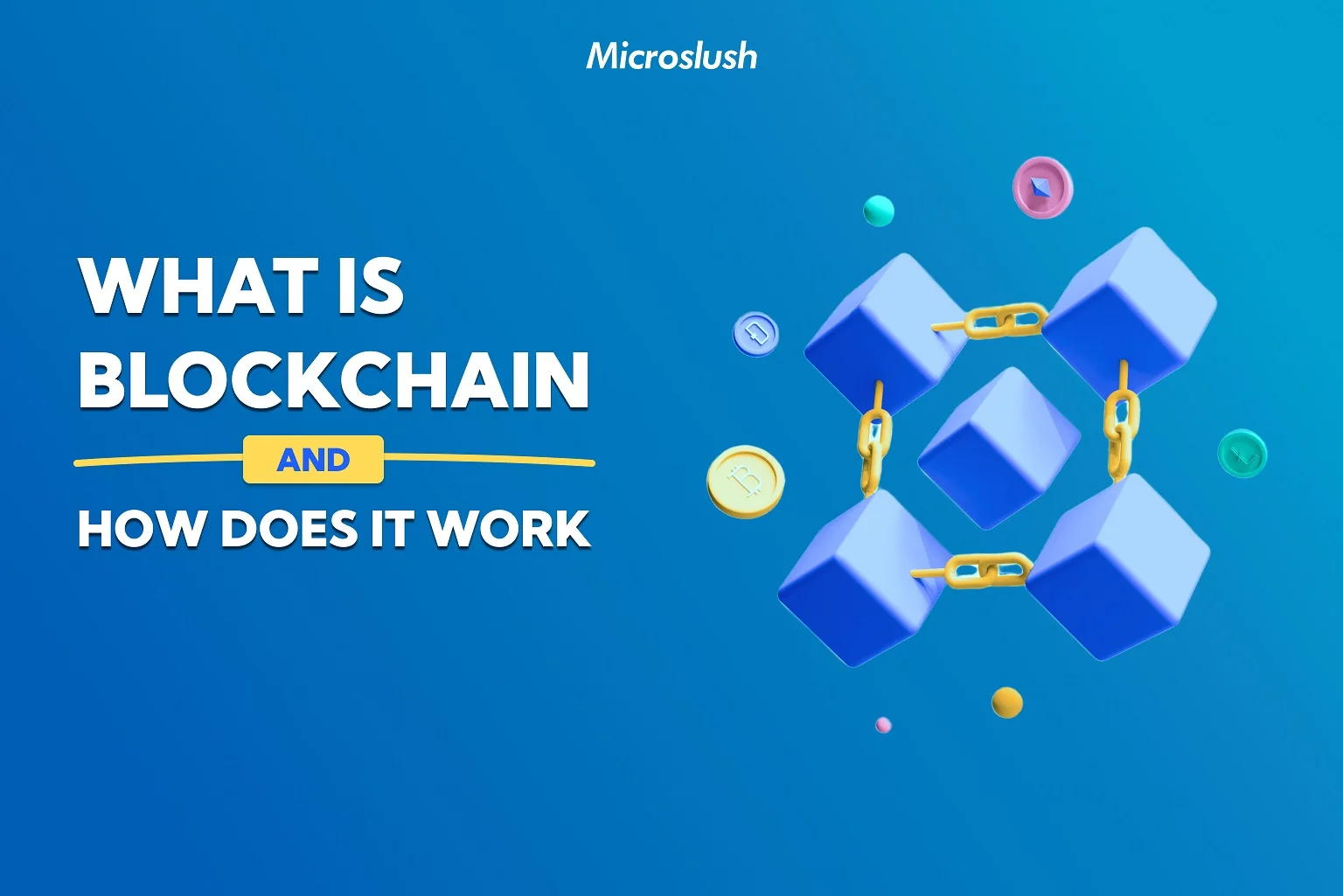 What Is Blockchain & How Does It Work - Microslush